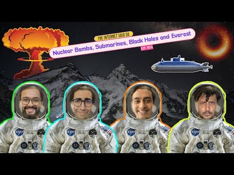 The Internet Said So | EP 104 | Nuclear Bombs, Submarines, Black Holes and Everest